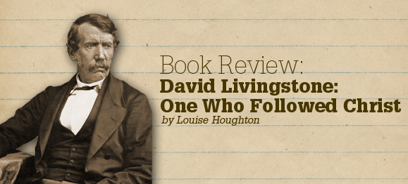 Book Review—David Livingstone: One Who Followed Christ