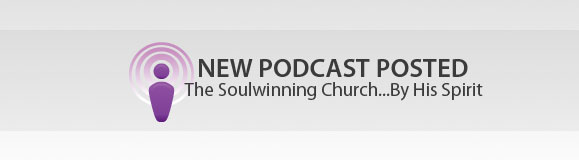 Spiritual Leadership Podcast: The Soulwinning Church…By His Spirit