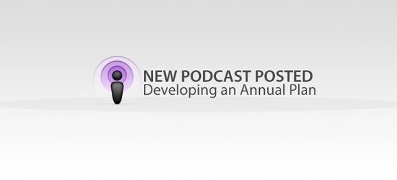 New Podcast Posted: Developing an Annual Plan